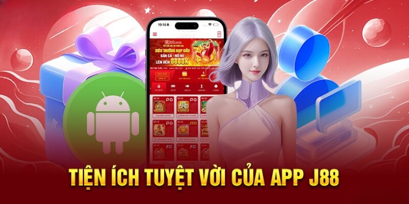 Những tiện ích cho hội viện khi tải app J88