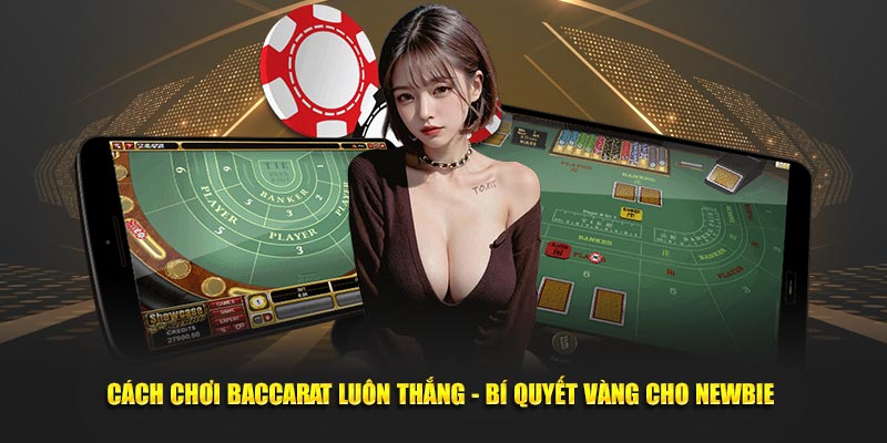 Cách chơi Baccarat luôn thắng