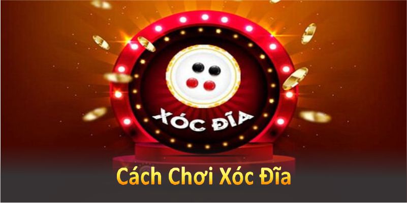 cách chơi xóc đĩa