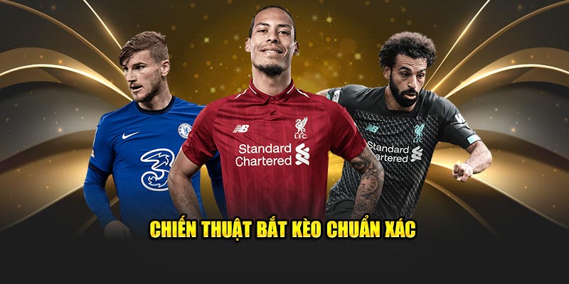 Chiến thuật bắt kèo chuẩn xác