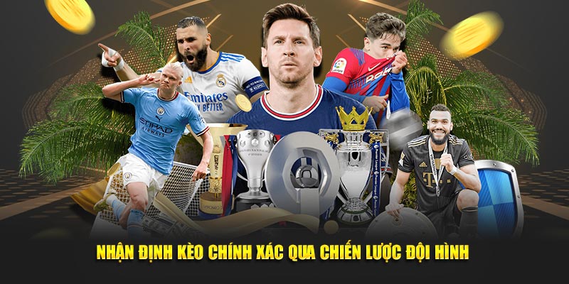 Nhận định kèo chính xác qua chiến lược đội hình 