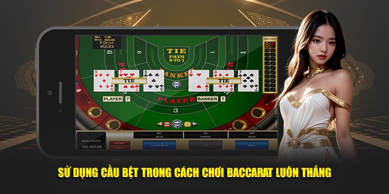 Sử dụng cầu bệt trong cách chơi Baccarat luôn thắng