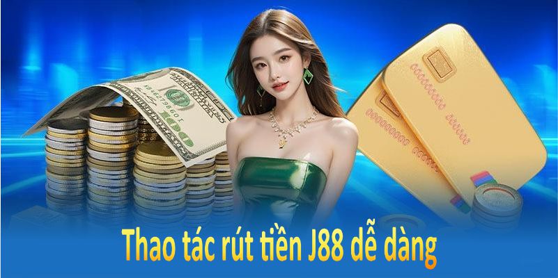 Thao tác rút tiền J88 dễ dàng với quy trình đơn giản.